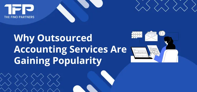 Why Outsourced Accounting Services Are Gaining Popularity